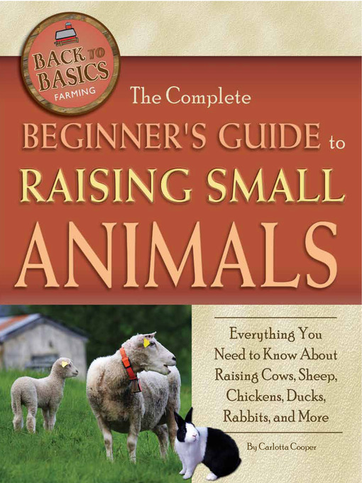 Title details for The Complete Beginner's Guide to Raising Small Animal by Carlotta Cooper - Wait list